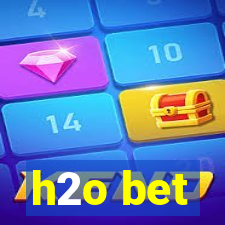 h2o bet