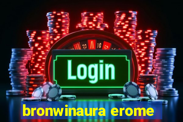 bronwinaura erome