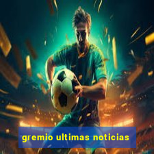 gremio ultimas noticias