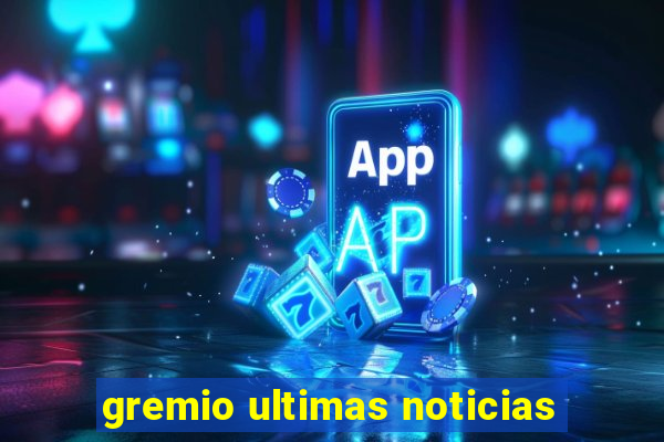 gremio ultimas noticias