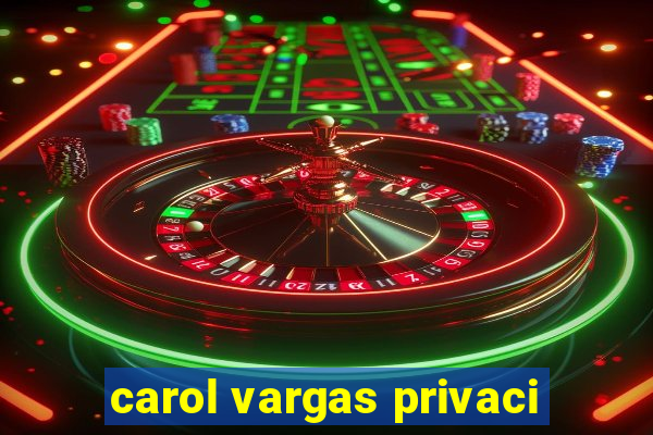 carol vargas privaci