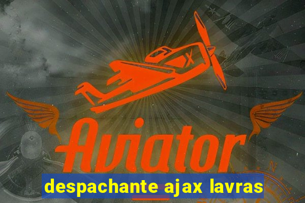 despachante ajax lavras