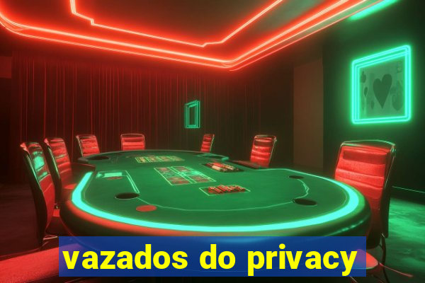 vazados do privacy