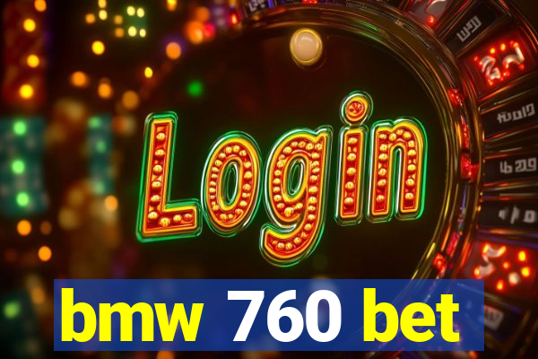 bmw 760 bet