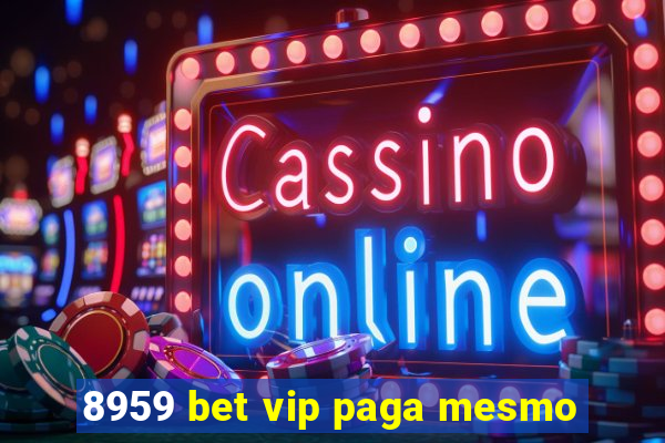 8959 bet vip paga mesmo