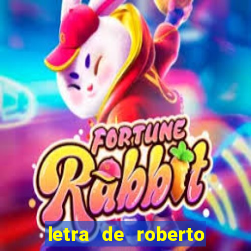 letra de roberto carlos meu querido meu velho meu amigo