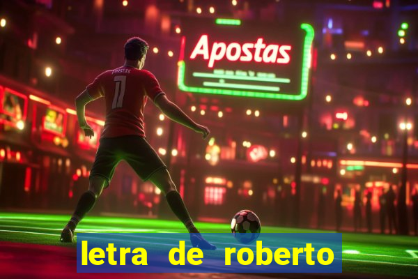 letra de roberto carlos meu querido meu velho meu amigo