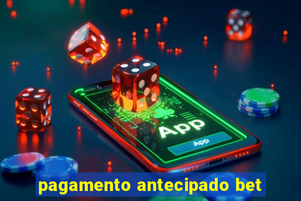 pagamento antecipado bet
