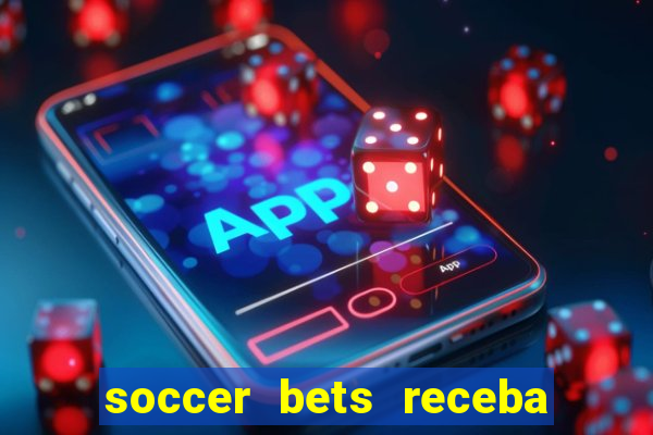 soccer bets receba seu dinheiro