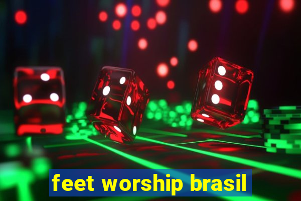feet worship brasil