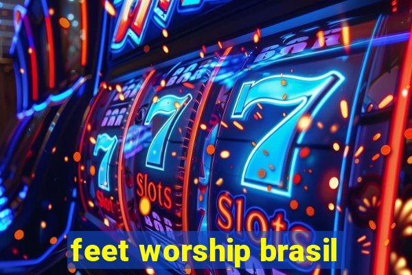 feet worship brasil