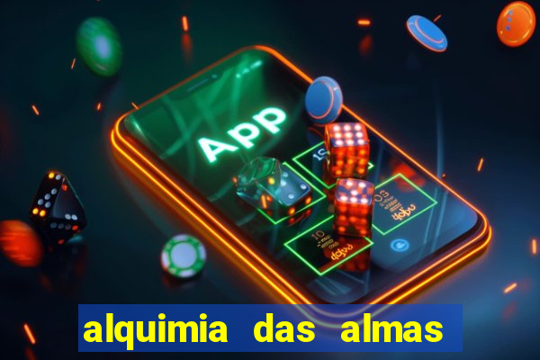 alquimia das almas 3 temporada