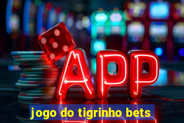 jogo do tigrinho bets