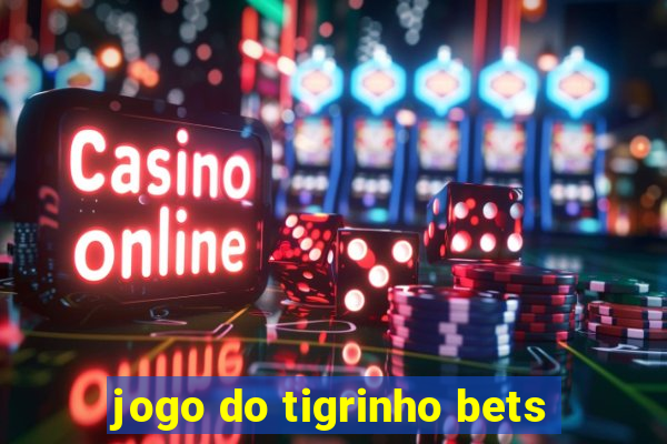 jogo do tigrinho bets