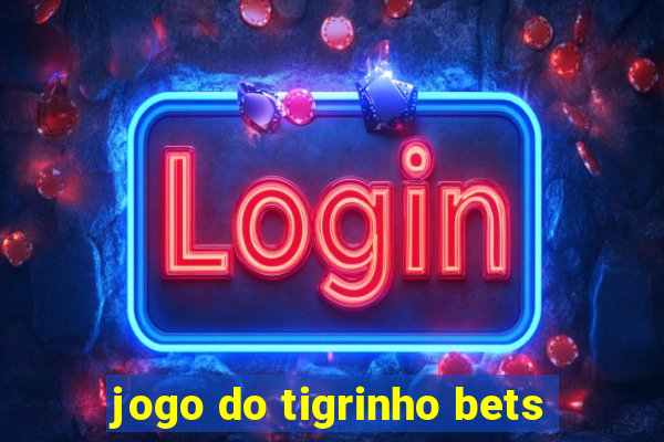 jogo do tigrinho bets