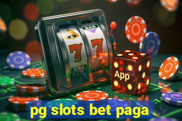 pg slots bet paga