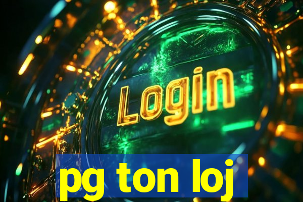 pg ton loj