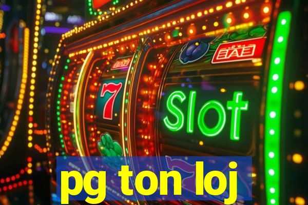 pg ton loj