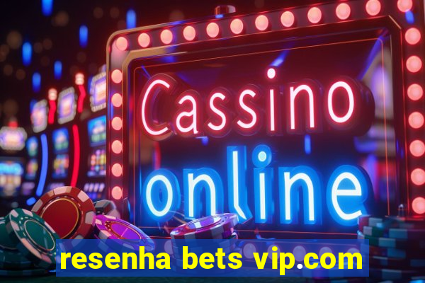 resenha bets vip.com