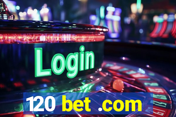 120 bet .com