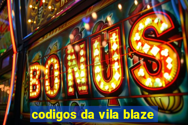 codigos da vila blaze