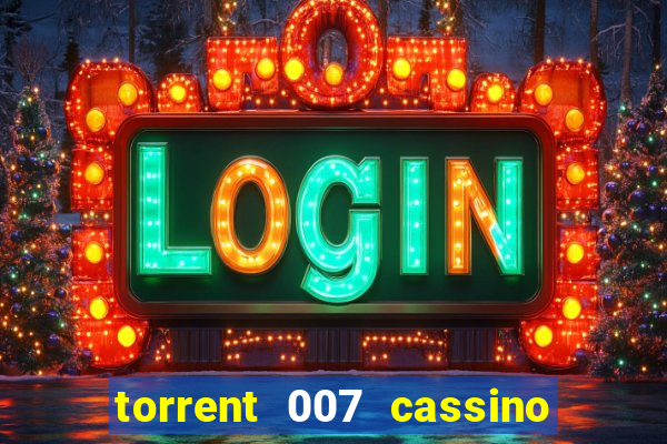 torrent 007 cassino royale legendado