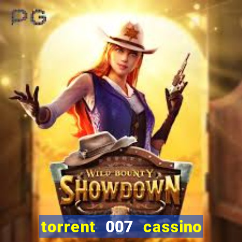 torrent 007 cassino royale legendado