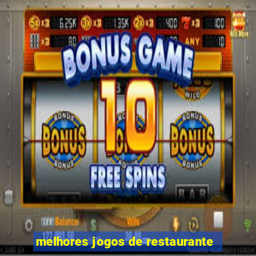 melhores jogos de restaurante