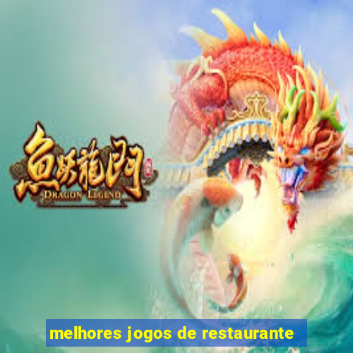 melhores jogos de restaurante