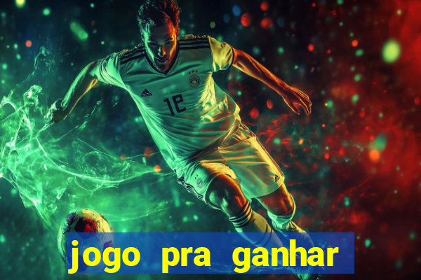 jogo pra ganhar dinheiro rapido