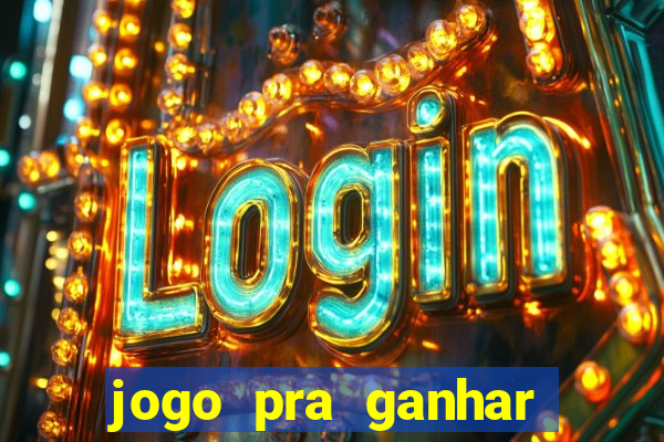 jogo pra ganhar dinheiro rapido