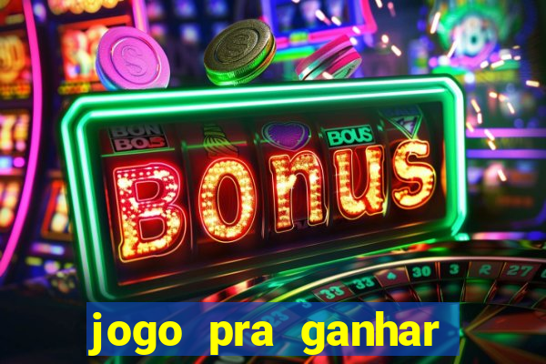 jogo pra ganhar dinheiro rapido