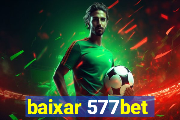 baixar 577bet