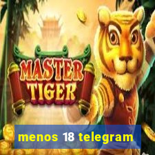 menos 18 telegram