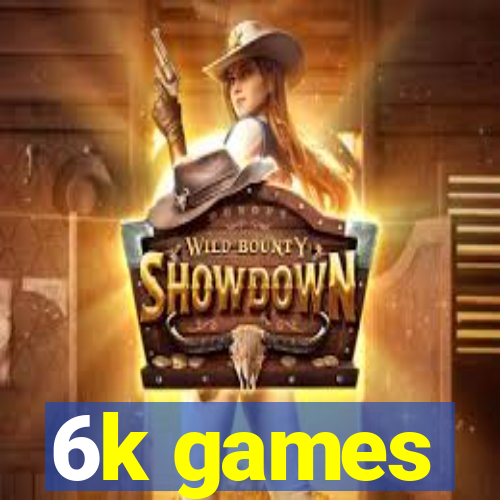 6k games