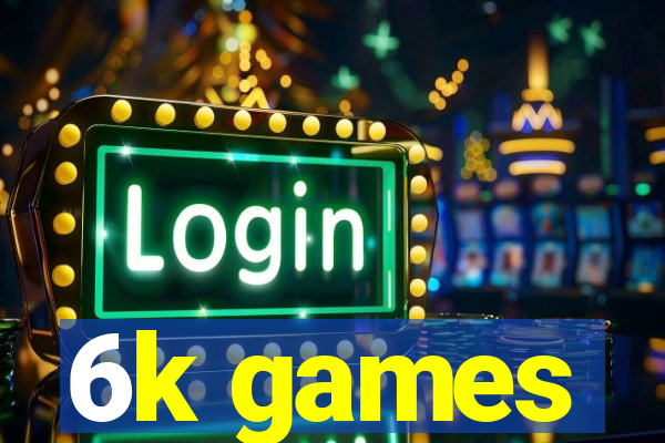 6k games