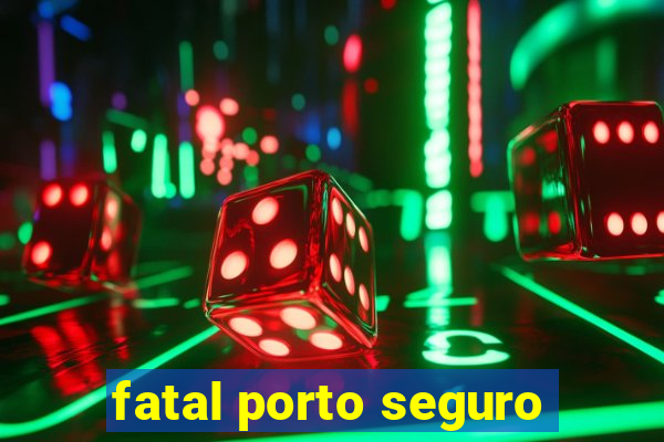 fatal porto seguro