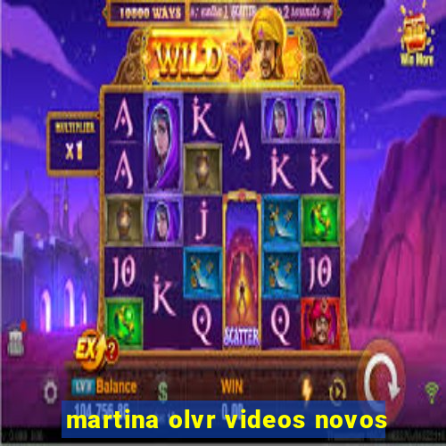 martina olvr videos novos