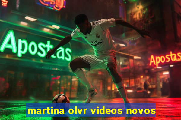 martina olvr videos novos