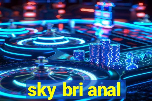 sky bri anal