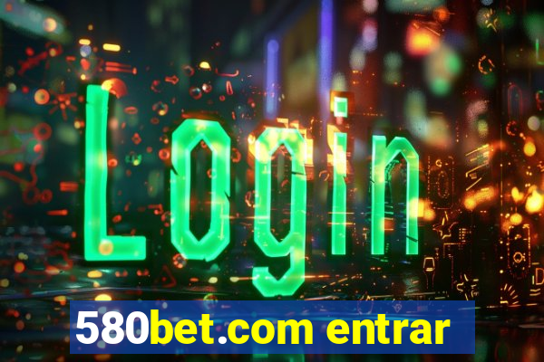 580bet.com entrar