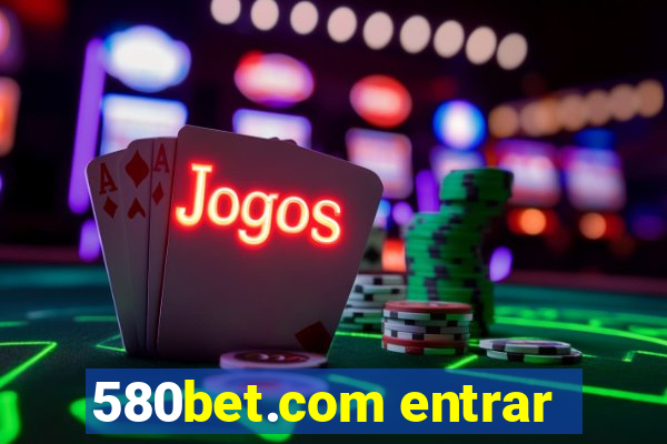 580bet.com entrar