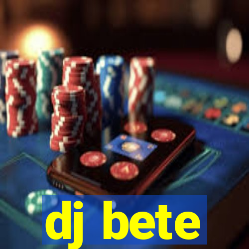 dj bete