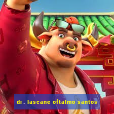 dr. lascane oftalmo santos