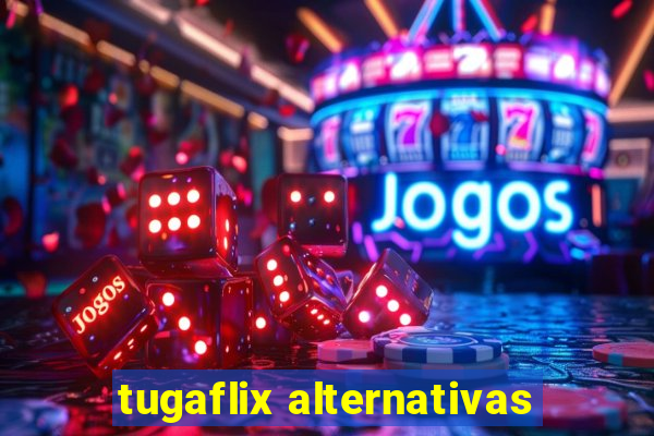 tugaflix alternativas