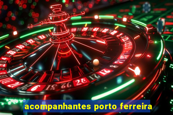acompanhantes porto ferreira