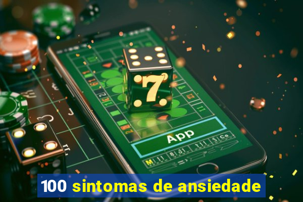100 sintomas de ansiedade