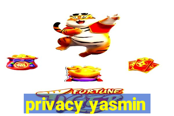 privacy yasmin