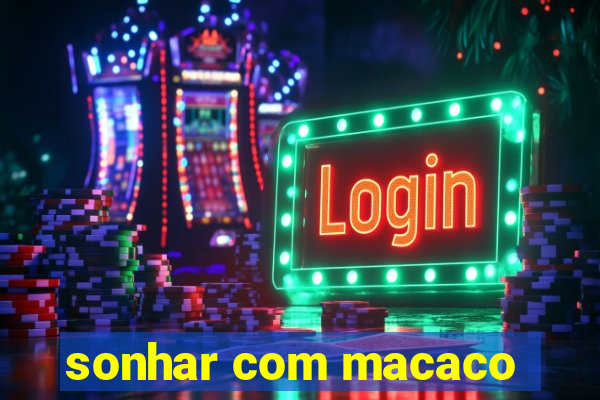 sonhar com macaco