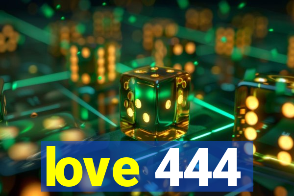 love 444